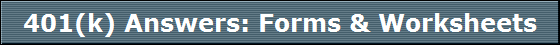 401(k) Answers: Forms & Worksheets