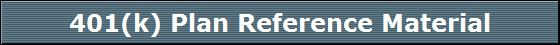 401(k) Plan Reference Material