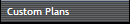 Custom Plans