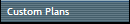 Custom Plans